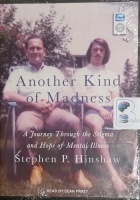 Another Kind of Madness - A Journey Through the Stigma and Hope of Mental Illness written by Stepehen P. Hinshaw performed by Sean Pratt on MP3 CD (Unabridged)
